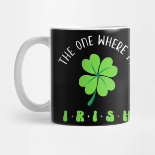 The One Where I'm Irish Clover Mug